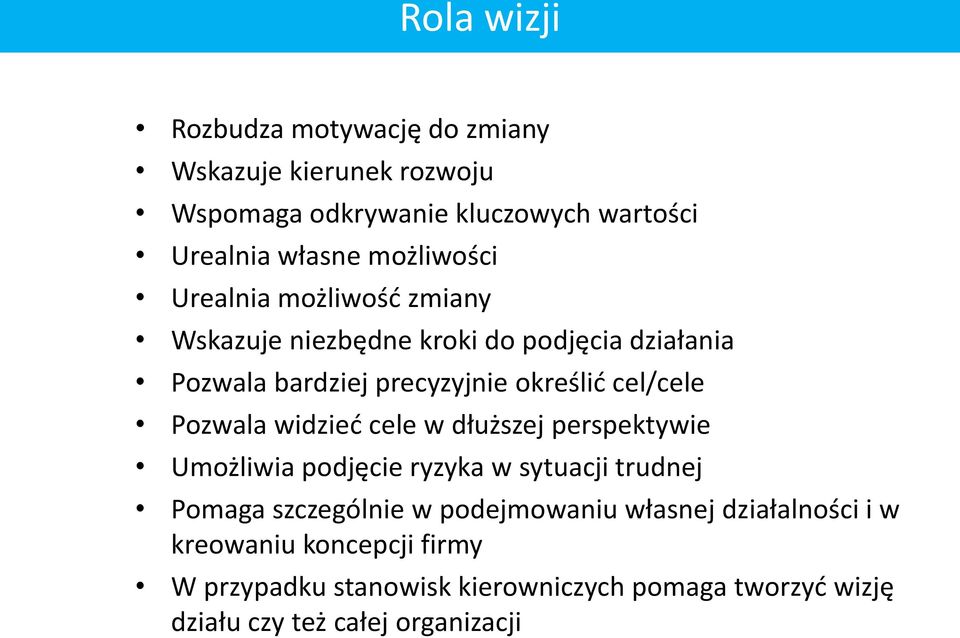 cel/cele Pozwala widzieć cele w dłuższej perspektywie Umożliwia podjęcie ryzyka w sytuacji trudnej Pomaga szczególnie w