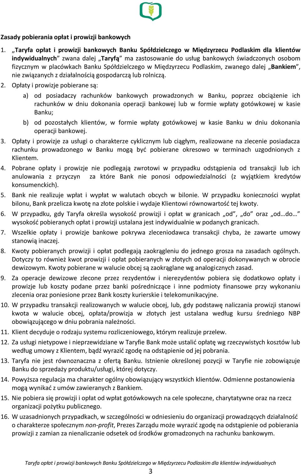 placówkach Banku Spółdzielczego w Międzyrzecu Podlaskim, zwanego dalej Bankiem, nie związanych z działalnością gospodarczą lub rolniczą. 2.