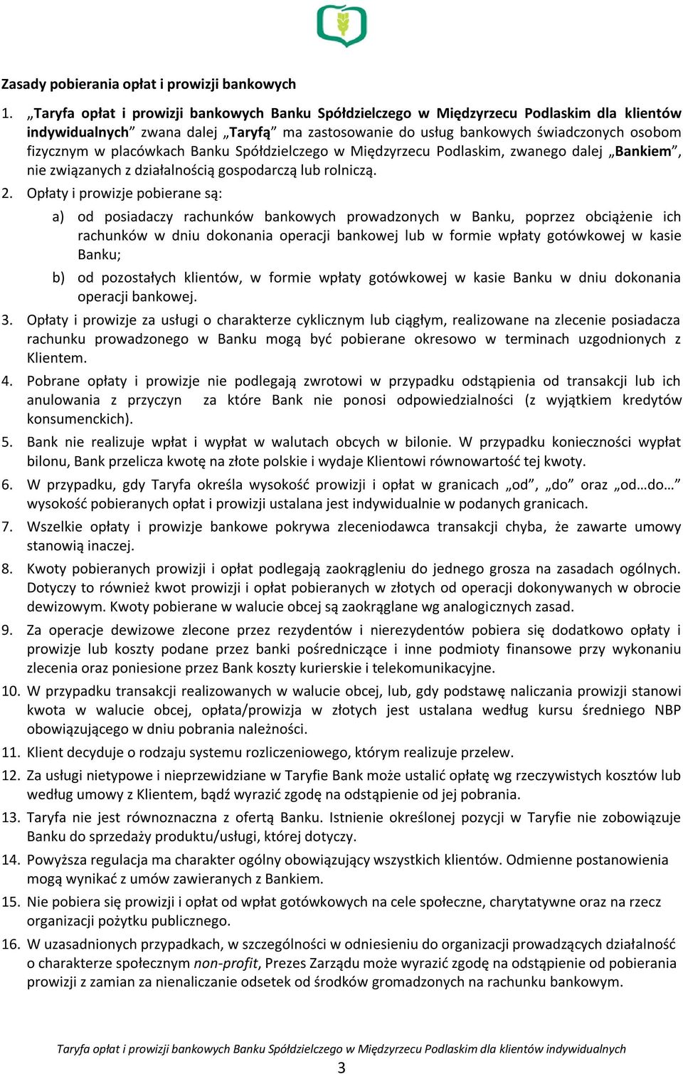 placówkach Banku Spółdzielczego w Międzyrzecu Podlaskim, zwanego dalej Bankiem, nie związanych z działalnością gospodarczą lub rolniczą. 2.