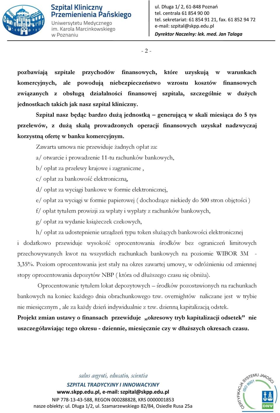 Szpital nasz będąc bardzo dużą jednostką generującą w skali miesiąca do 5 tys przelewów, z dużą skalą prowadzonych operacji finansowych uzyskał nadzwyczaj korzystną ofertę w banku komercyjnym.