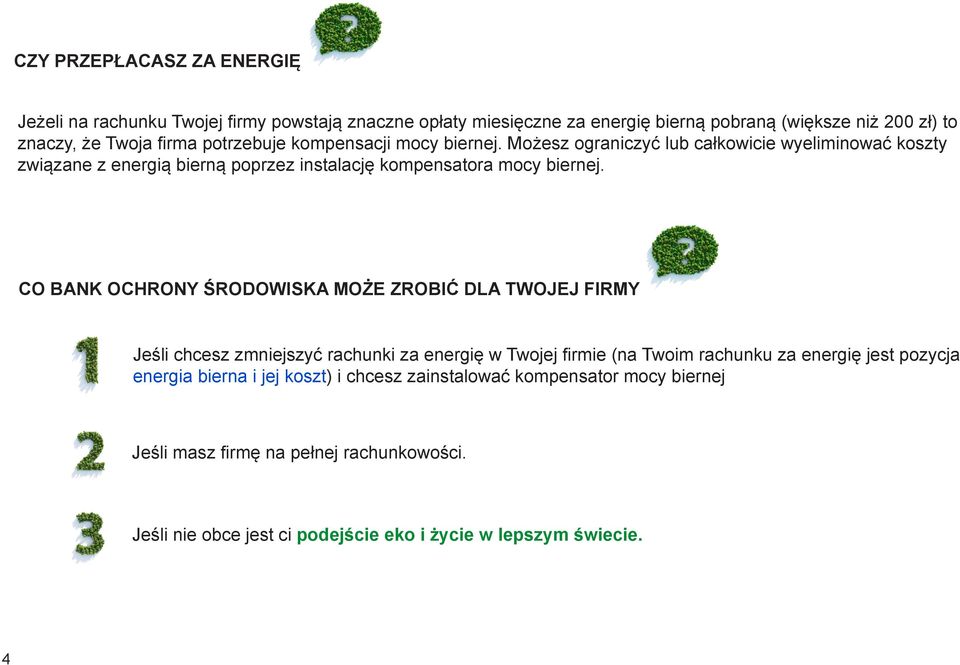 CO BANK OCHRONY ŚRODOWISKA MOŻE ZROBIĆ DLA TWOJEJ FIRMY Jeśli chcesz zmniejszyć rachunki za energię w Twojej firmie (na Twoim rachunku za energię jest pozycja energia