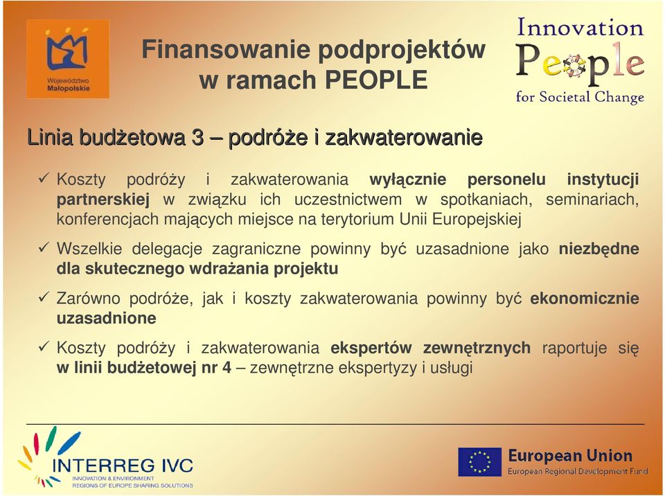 powinny być uzasadnione jako niezbędne dla skutecznego wdraŝania projektu Zarówno podróŝe, jak i koszty zakwaterowania powinny być