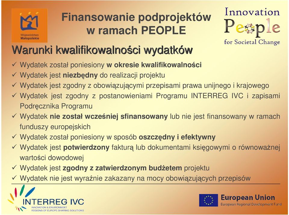 wcześniej sfinansowany lub nie jest finansowany w ramach funduszy europejskich Wydatek został poniesiony w sposób oszczędny i efektywny Wydatek jest potwierdzony