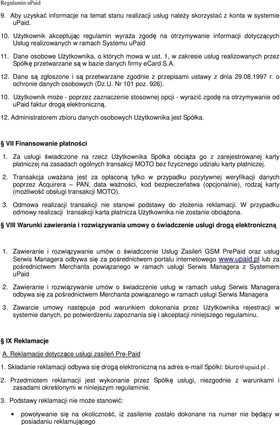 1, w zakresie usług realizowanych przez Spółkę przetwarzane są w bazie danych firmy ecard S.A. 12. Dane są zgłoszone i są przetwarzane zgodnie z przepisami ustawy z dnia 29.08.1997 r.