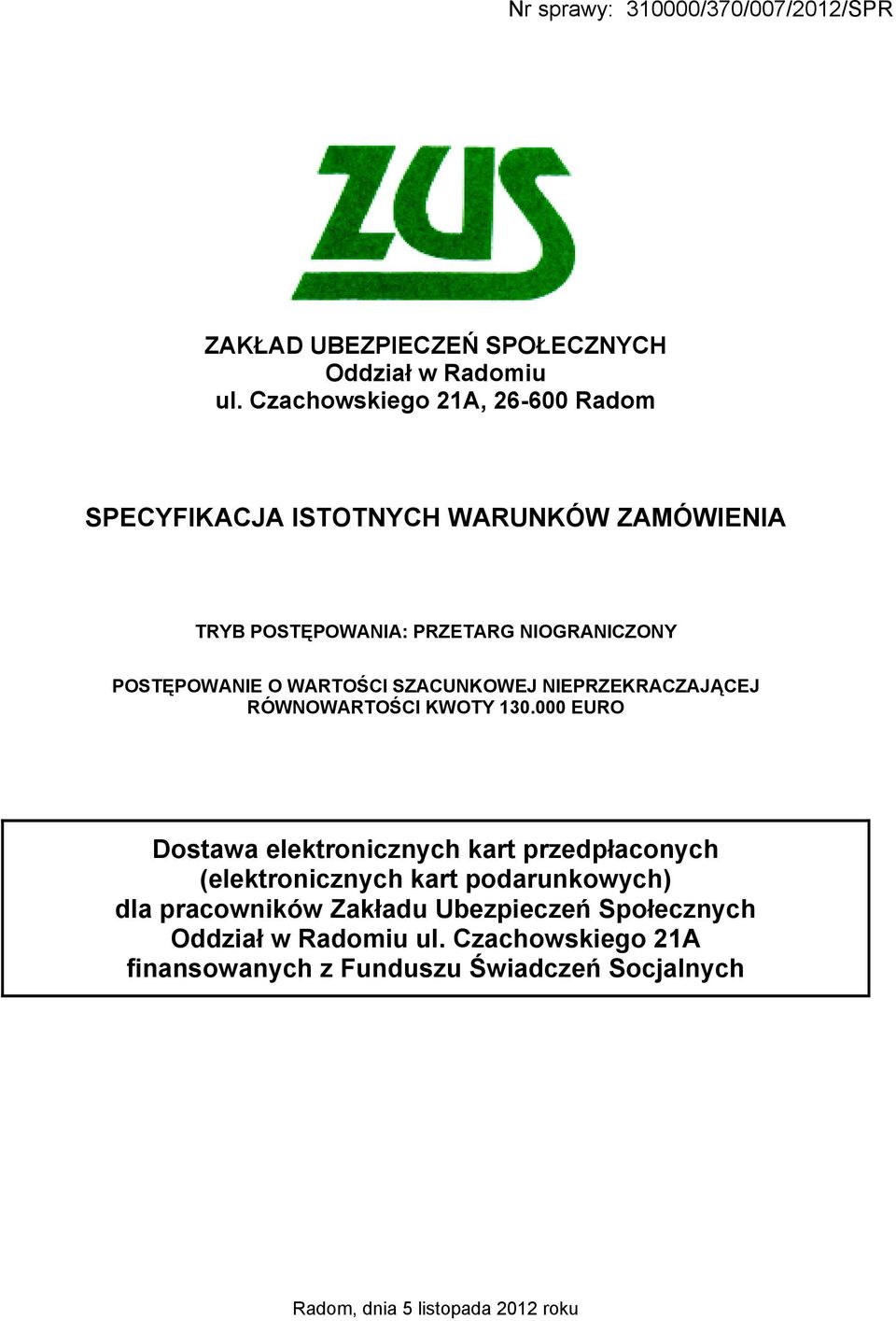O WARTOŚCI SZACUNKOWEJ NIEPRZEKRACZAJĄCEJ RÓWNOWARTOŚCI KWOTY 130.