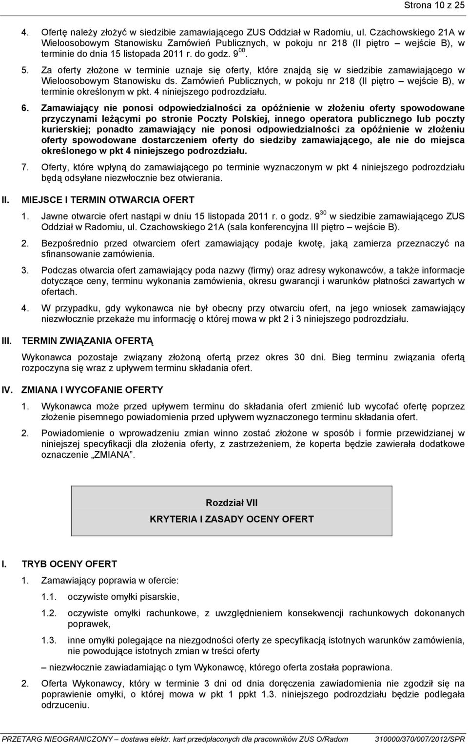 Za oferty złożone w terminie uznaje się oferty, które znajdą się w siedzibie zamawiającego w Wieloosobowym Stanowisku ds.