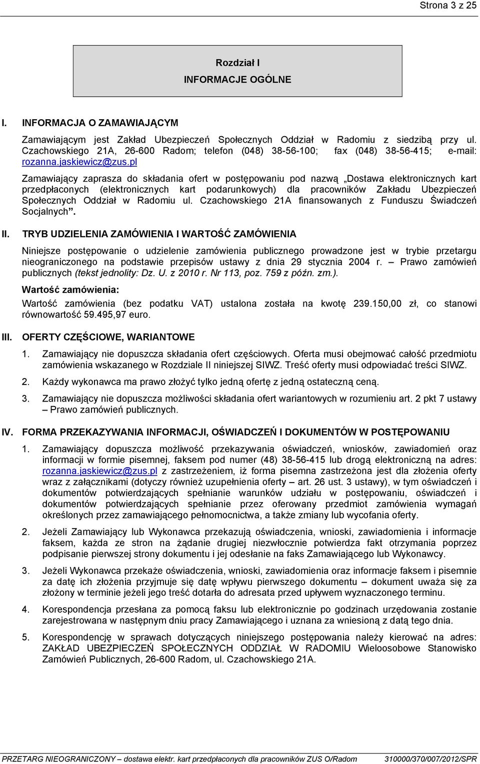 pl Zamawiający zaprasza do składania ofert w postępowaniu pod nazwą Dostawa elektronicznych kart przedpłaconych (elektronicznych kart podarunkowych) dla pracowników Zakładu Ubezpieczeń Społecznych