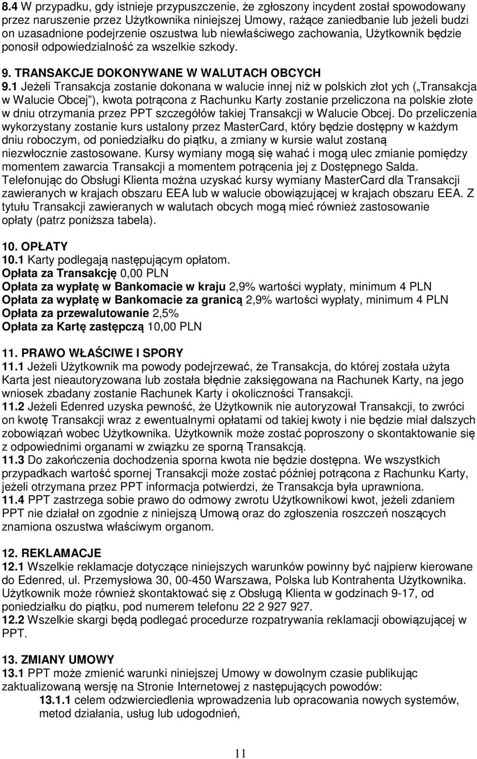 1 Jeżeli Transakcja zostanie dokonana w walucie innej niż w polskich złot ych ( Transakcja w Walucie Obcej ), kwota potrącona z Rachunku Karty zostanie przeliczona na polskie złote w dniu otrzymania