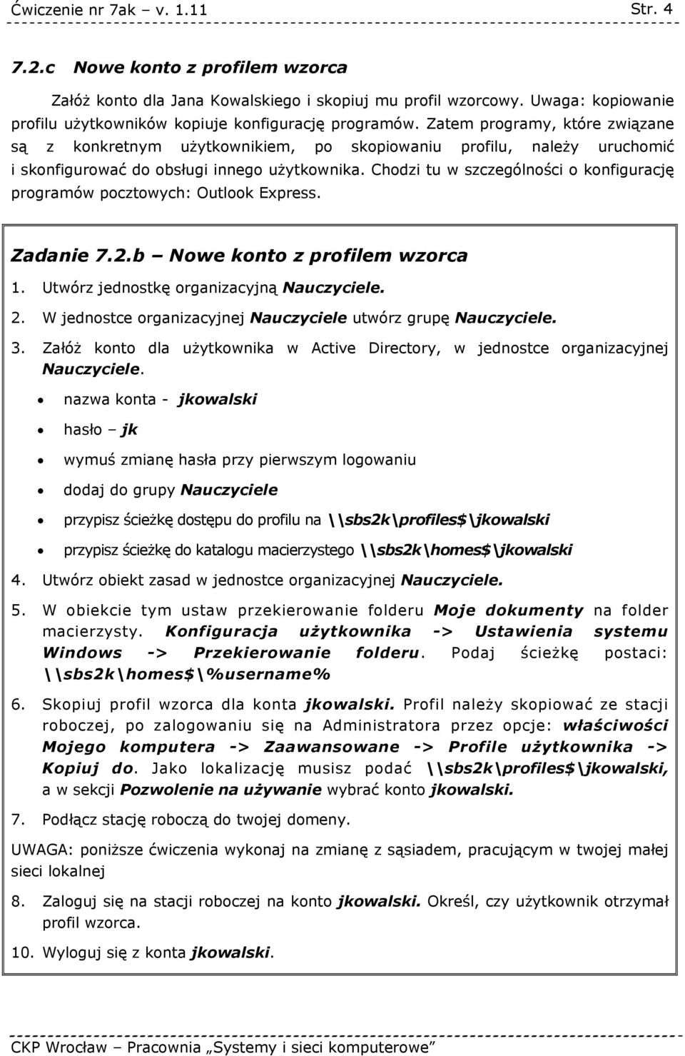 Chodzi tu w szczególności o konfigurację programów pocztowych: Outlook Express. Zadanie 7.2.b Nowe konto z profilem wzorca 1. Utwórz jednostkę organizacyjną Nauczyciele. 2.