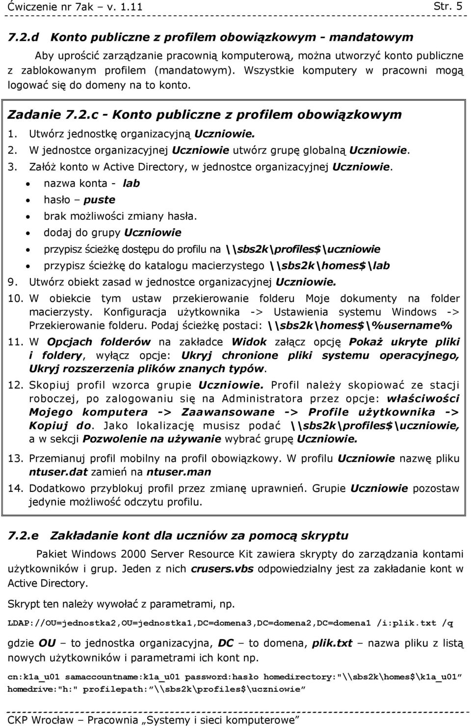 W jednostce organizacyjnej Uczniowie utwórz grupę globalną Uczniowie. 3. Załóż konto w Active Directory, w jednostce organizacyjnej Uczniowie.