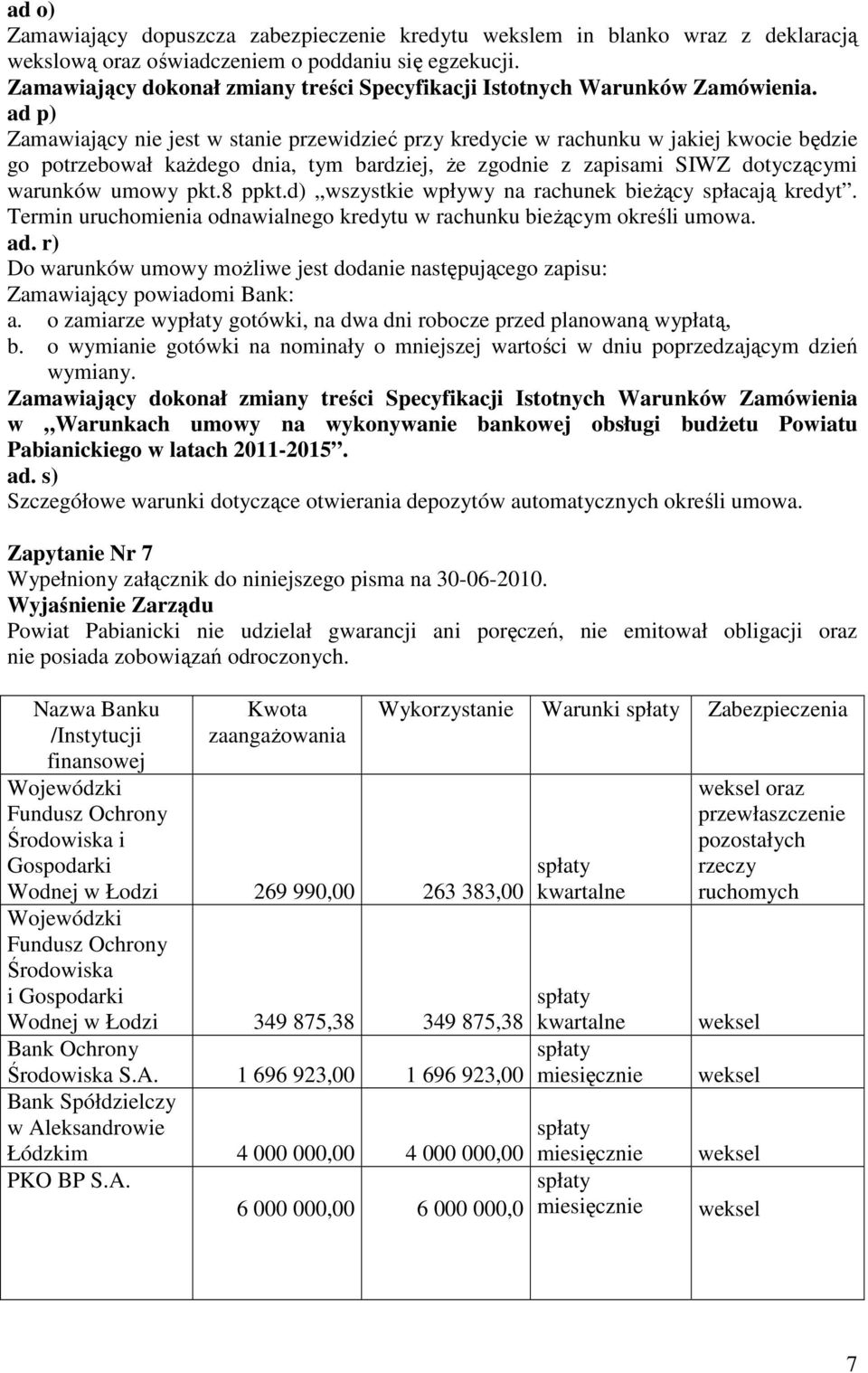 8 ppkt.d) wszystkie wpływy na rachunek bieŝący spłacają kredyt. Termin uruchomienia odnawialnego kredytu w rachunku bieŝącym określi umowa. ad.