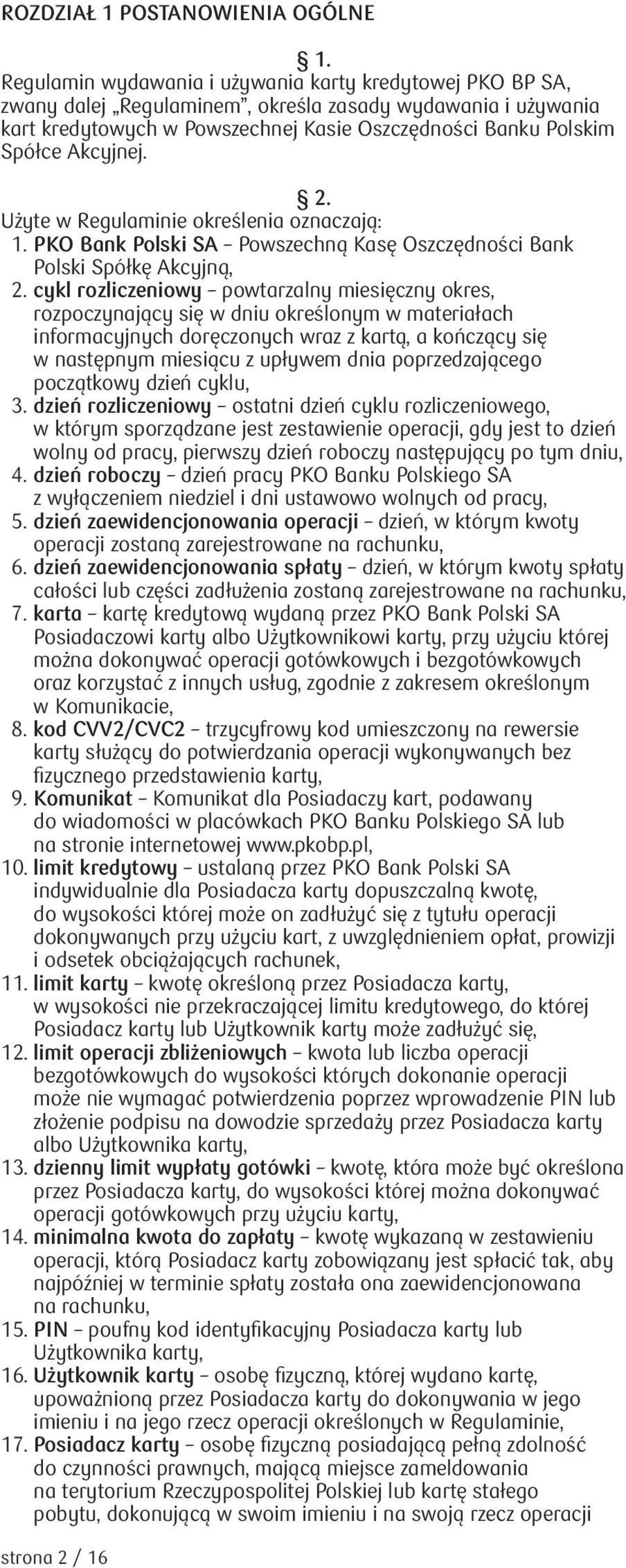 2. Użyte w Regulaminie określenia oznaczają: 1. PKO Bank Polski SA Powszechną Kasę Oszczędności Bank Polski Spółkę Akcyjną, 2.