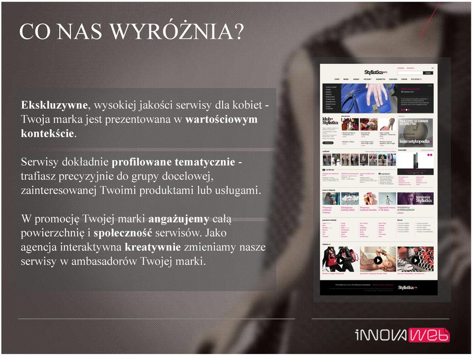 Serwisy dokładnie profilowane tematycznie trafiasz precyzyjnie do grupy docelowej, zainteresowanej