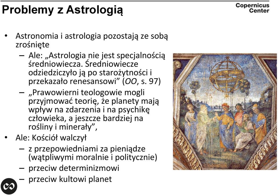97) Prawowierni teologowie mogli przyjmować teorię, że planety mają wpływ na zdarzenia i na psychikę człowieka, a jeszcze