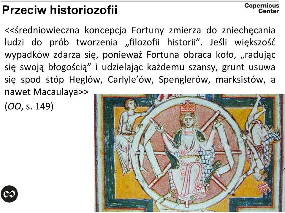 Jeśli większość wypadków zdarza się, ponieważ Fortuna obraca koło, radując się swoją