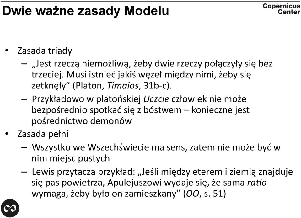 Przykładowo w platońskiej Uczcie człowiek nie może bezpośrednio spotkać się z bóstwem konieczne jest pośrednictwo demonów Zasada pełni