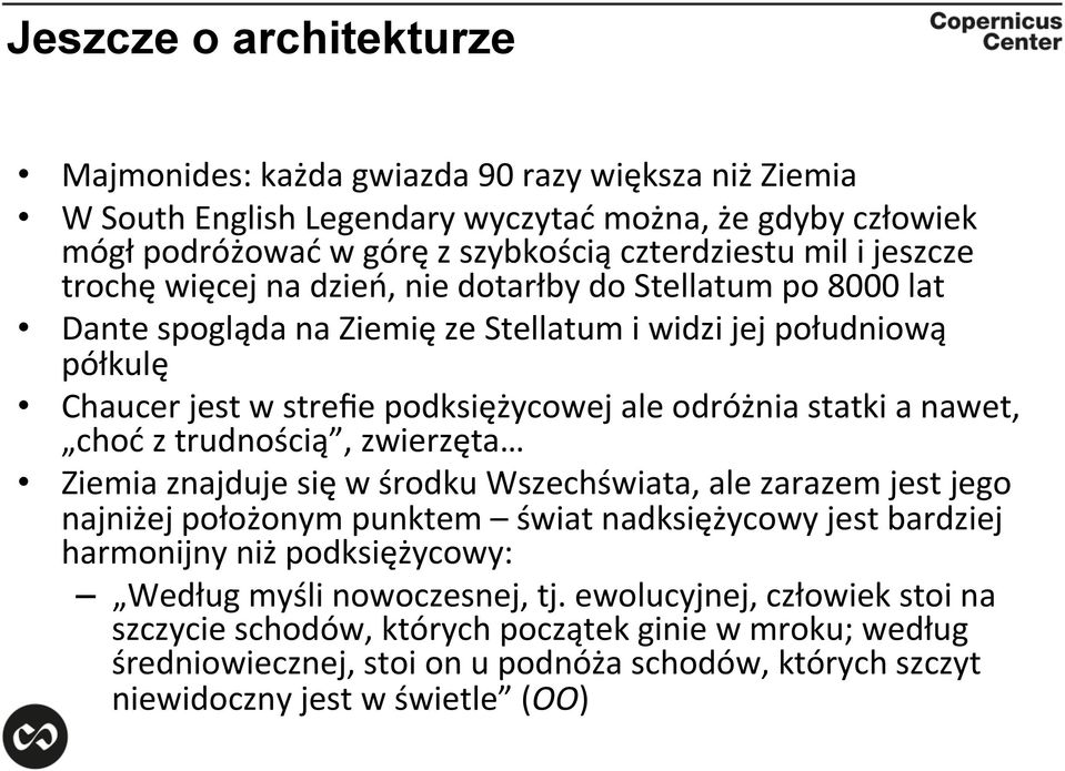 a nawet, choć z trudnością, zwierzęta Ziemia znajduje się w środku Wszechświata, ale zarazem jest jego najniżej położonym punktem świat nadksiężycowy jest bardziej harmonijny niż podksiężycowy: