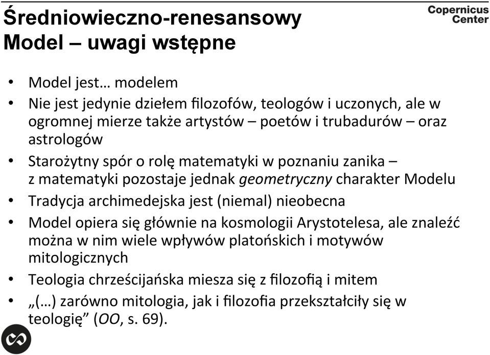 Modelu Tradycja archimedejska jest (niemal) nieobecna Model opiera się głównie na kosmologii Arystotelesa, ale znaleźć można w nim wiele wpływów