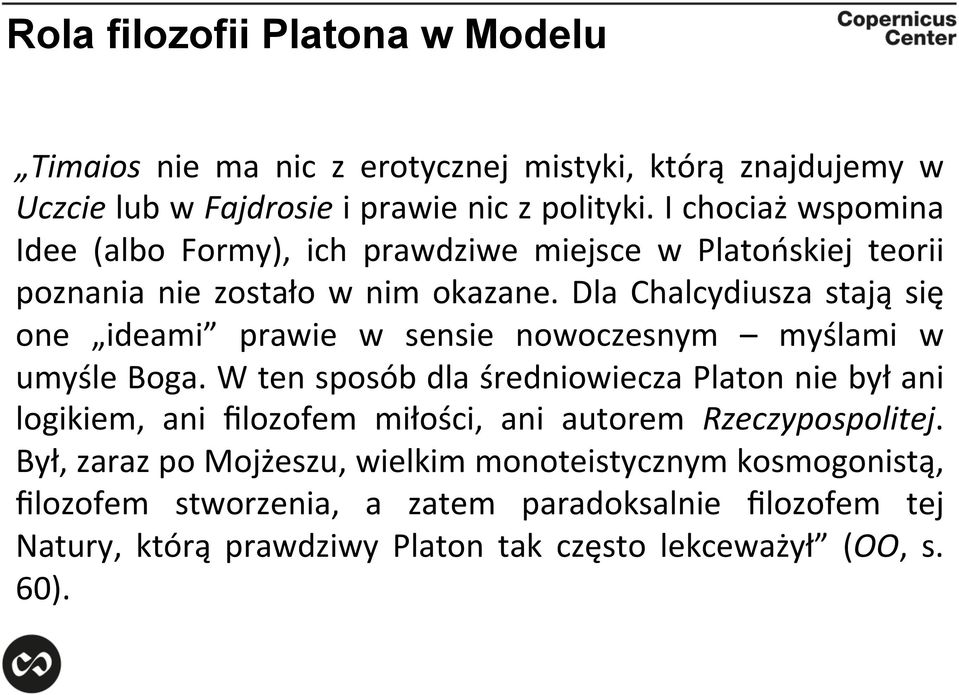 Dla Chalcydiusza stają się one ideami prawie w sensie nowoczesnym myślami w umyśle Boga.
