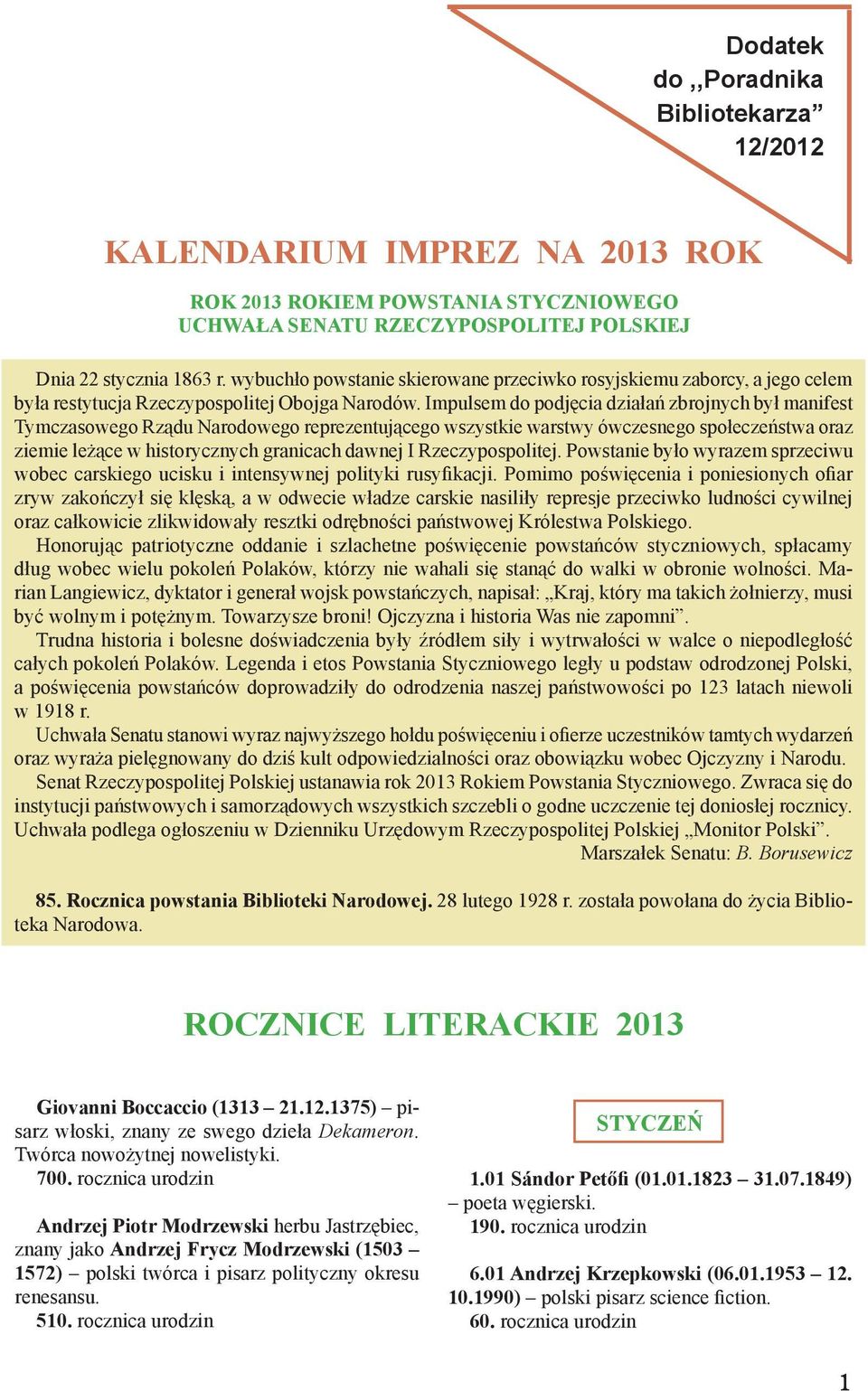 Impulsem do podjęcia działan zbrojnych był manifest Tymczasowego Rza du Narodowego reprezentuja cego wszystkie warstwy ówczesnego społeczen stwa oraz ziemie leża ce w historycznych granicach dawnej I