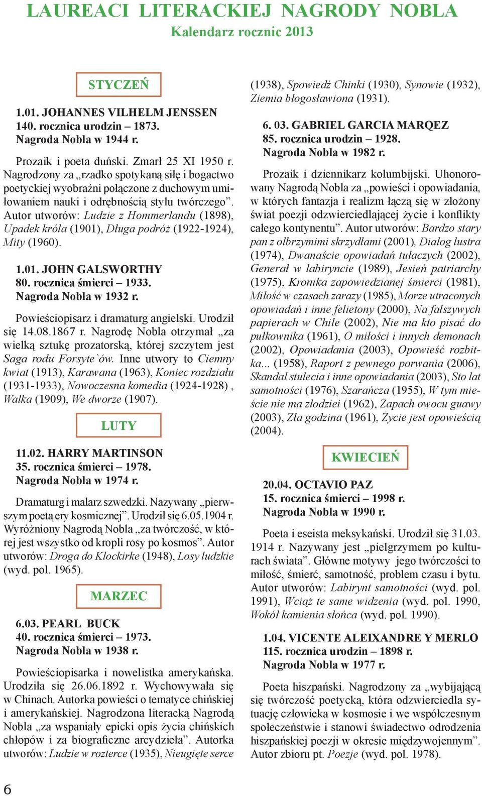 Autor utworów: Ludzie z Hommerlandu (1898), Upadek króla (1901), Długa podróż (1922-1924), Mity (1960). 1.01. JOHN GALSWORTHY 80. rocznica śmierci 1933. Nagroda Nobla w 1932 r.