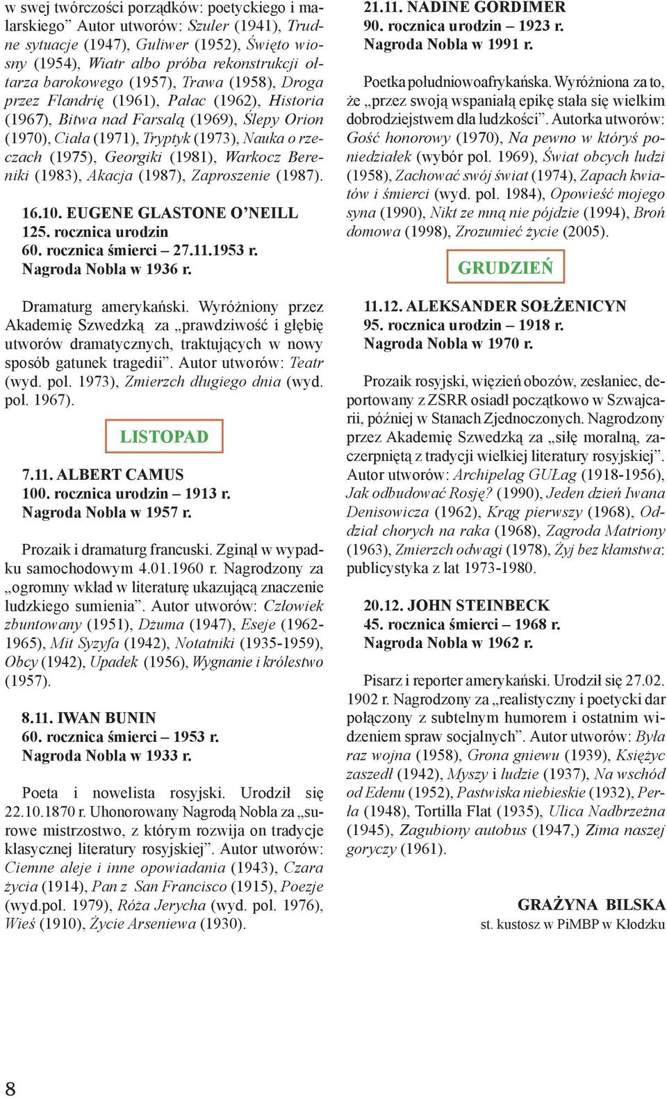 Warkocz Bereniki (1983), Akacja (1987), Zaproszenie (1987). 16.10. EUGENE GLASTONE O NEILL 125. rocznica urodzin 60. rocznica śmierci 27.11.1953 r. Nagroda Nobla w 1936 r. Dramaturg amerykan ski.