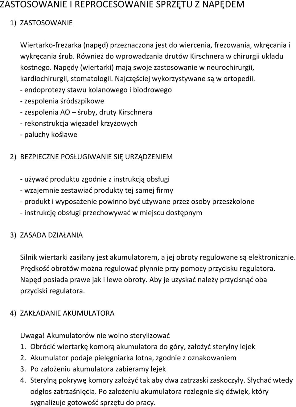 Najczęściej wykorzystywane są w ortopedii.