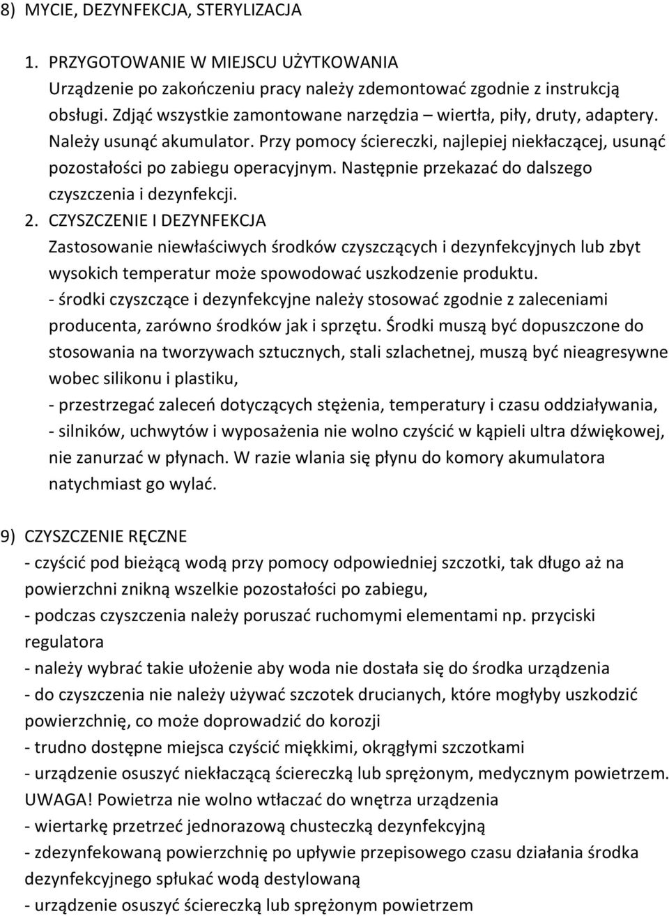 Następnie przekazać do dalszego czyszczenia i dezynfekcji. 2.