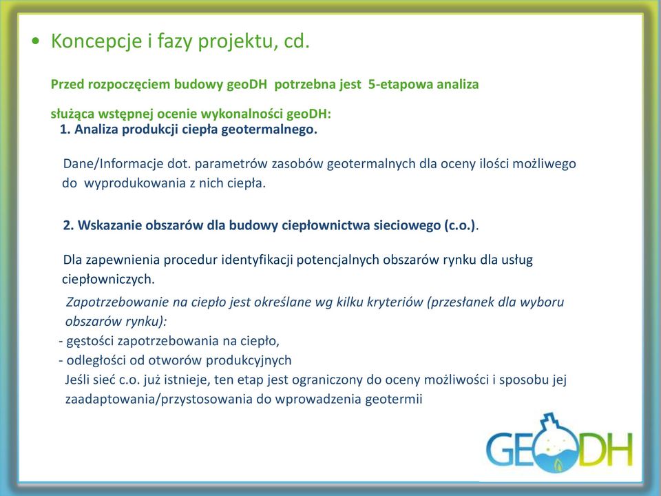 Dla zapewnienia procedur identyfikacji potencjalnych obszarów rynku dla usług ciepłowniczych.