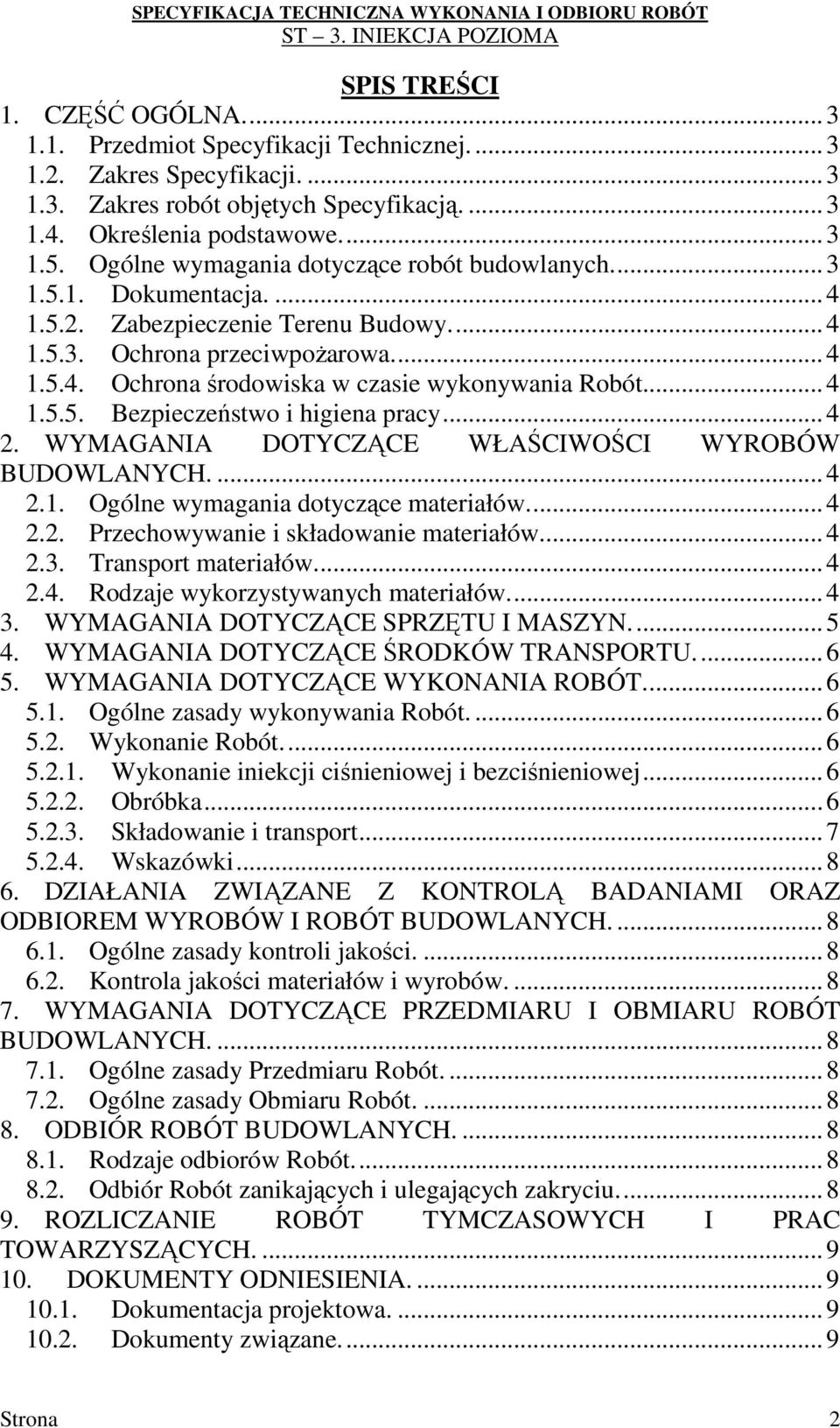 .. 4 1.5.5. Bezpieczeństwo i higiena pracy... 4 2. WYMAGANIA DOTYCZĄCE WŁAŚCIWOŚCI WYROBÓW BUDOWLANYCH.... 4 2.1. Ogólne wymagania dotyczące materiałów... 4 2.2. Przechowywanie i składowanie materiałów.