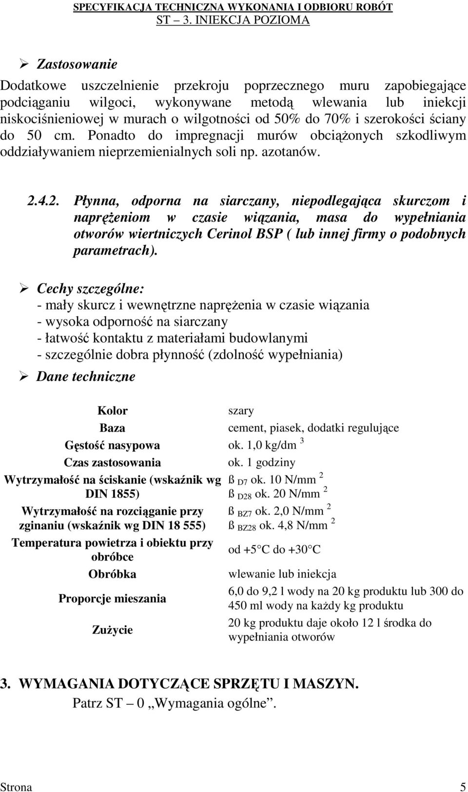 4.2. Płynna, odporna na siarczany, niepodlegająca skurczom i napręŝeniom w czasie wiązania, masa do wypełniania otworów wiertniczych Cerinol BSP ( lub innej firmy o podobnych parametrach).