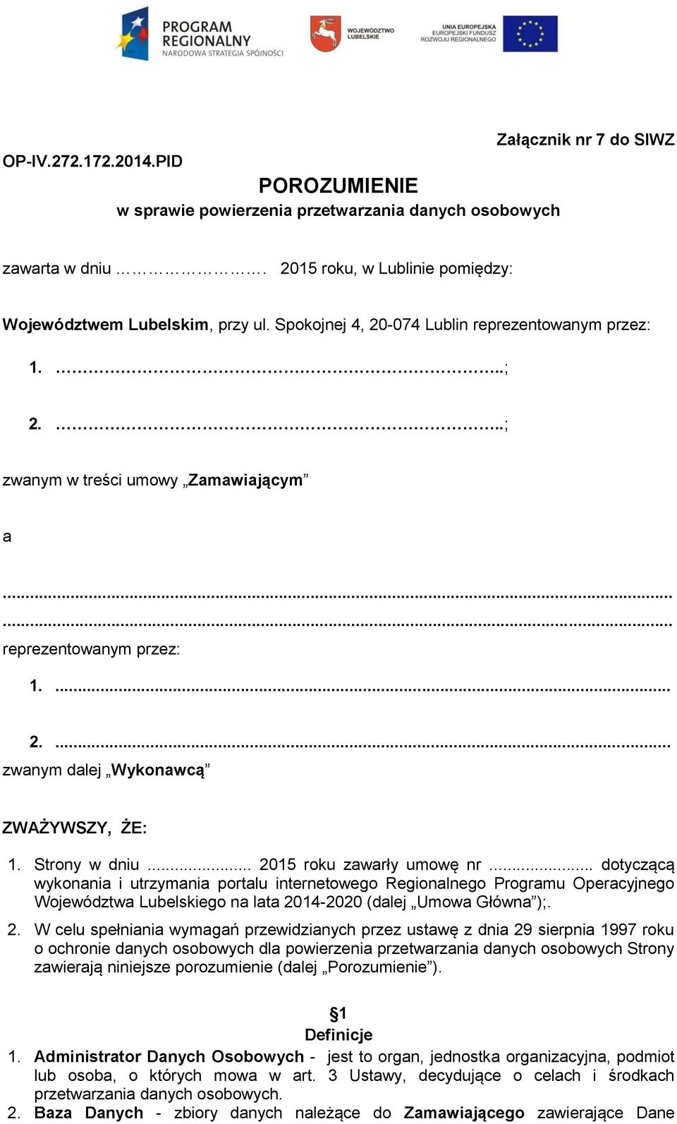 .. 2015 roku zawarły umowę nr... dotyczącą wykonania i utrzymania portalu internetowego Regionalnego Programu Operacyjnego Województwa Lubelskiego na lata 2014-2020 (dalej Umowa Główna );. 2. W celu