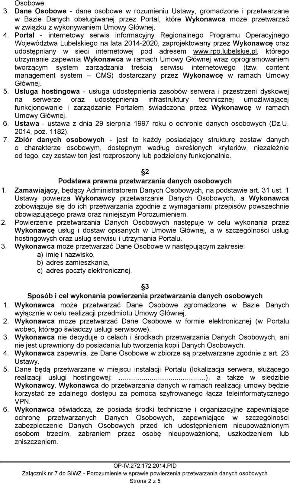 Portal - internetowy serwis informacyjny Regionalnego Programu Operacyjnego Województwa Lubelskiego na lata 2014-2020, zaprojektowany przez Wykonawcę oraz udostępniany w sieci internetowej pod