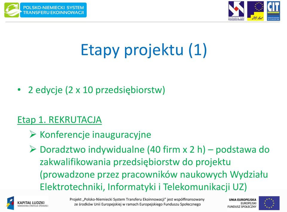 h) podstawa do zakwalifikowania przedsiębiorstw do projektu (prowadzone