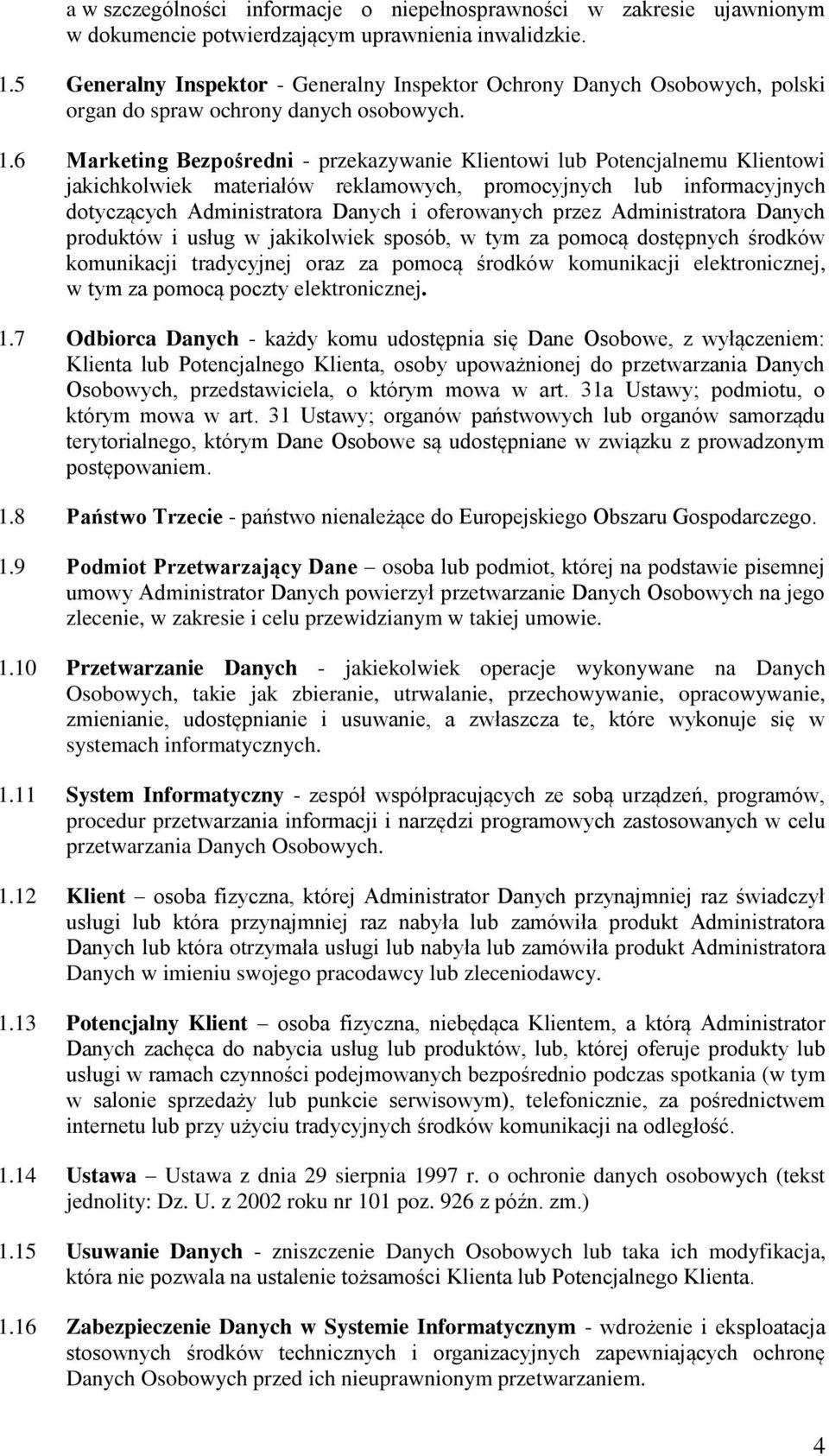 6 Marketing Bezpośredni - przekazywanie Klientowi lub Potencjalnemu Klientowi jakichkolwiek materiałów reklamowych, promocyjnych lub informacyjnych dotyczących Administratora Danych i oferowanych