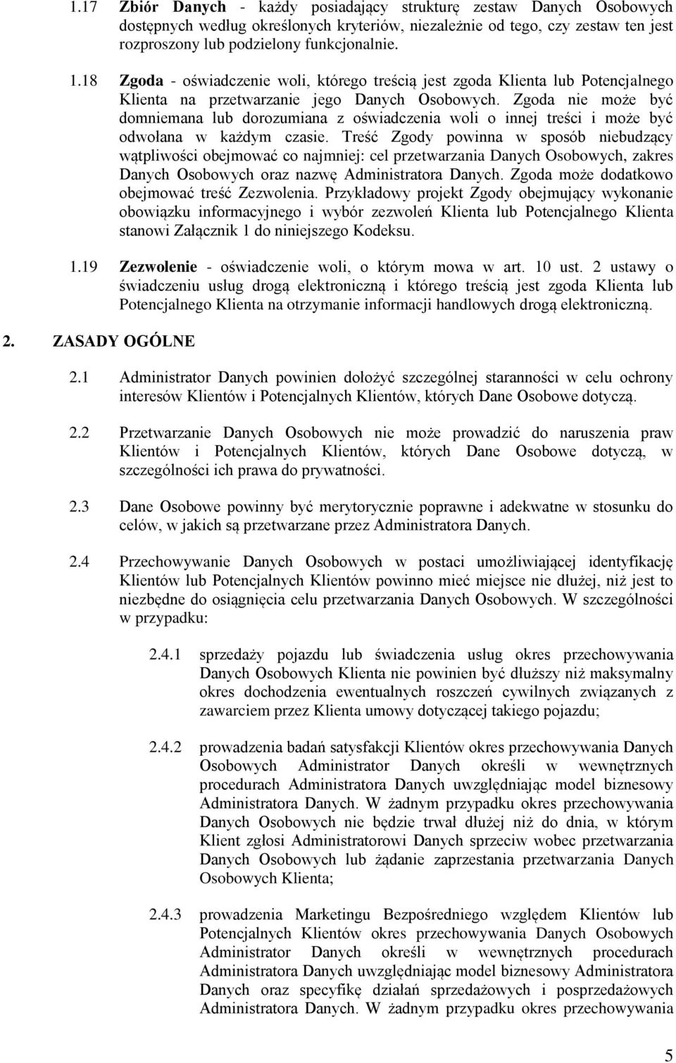 Zgoda nie może być domniemana lub dorozumiana z oświadczenia woli o innej treści i może być odwołana w każdym czasie.
