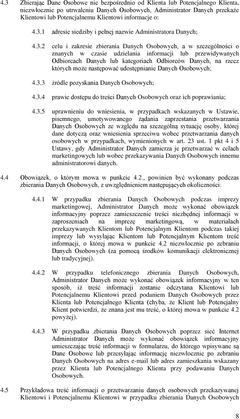 1 adresie siedziby i pełnej nazwie Administratora Danych; 4.3.