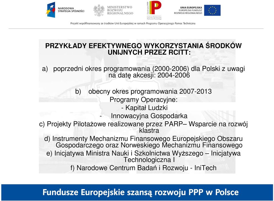 PilotaŜowe realizowane przez PARP Wsparcie na rozwój klastra d) Instrumenty Mechanizmu Finansowego Europejskiego Obszaru Gospodarczego oraz