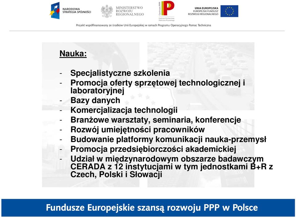 pracowników - Budowanie platformy komunikacji nauka-przemysł - Promocja przedsiębiorczości akademickiej -