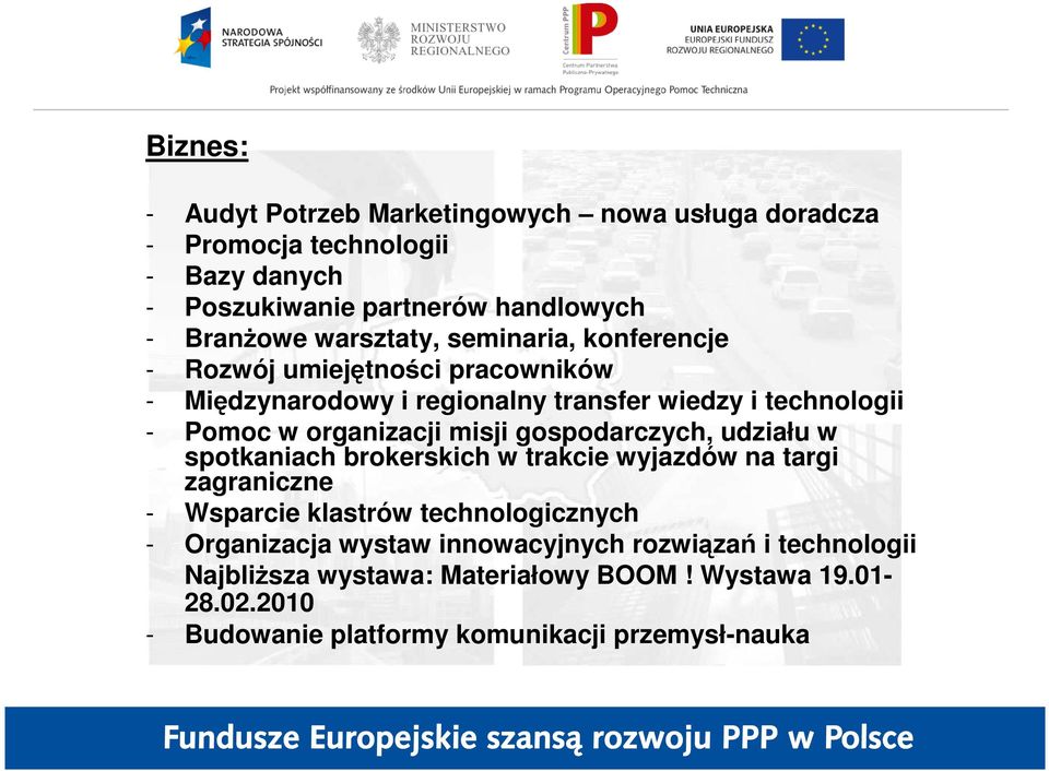 organizacji misji gospodarczych, udziału w spotkaniach brokerskich w trakcie wyjazdów na targi zagraniczne - Wsparcie klastrów technologicznych -