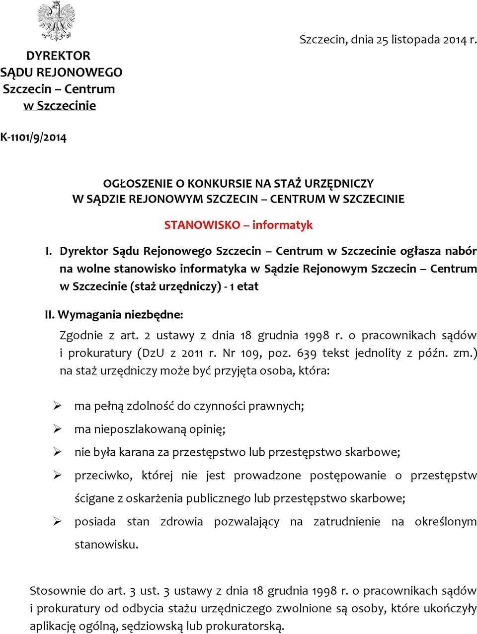 Dyrektor Sądu Rejonowego Szczecin Centrum w Szczecinie ogłasza nabór na wolne stanowisko informatyka w Sądzie Rejonowym Szczecin Centrum w Szczecinie (staż urzędniczy) - 1 etat II.