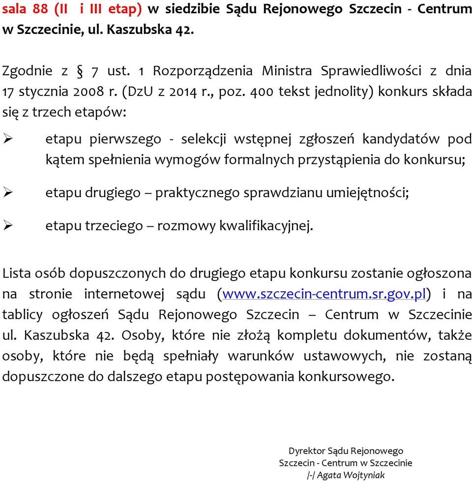 400 tekst jednolity) konkurs składa się z trzech etapów: etapu pierwszego - selekcji wstępnej zgłoszeń kandydatów pod kątem spełnienia wymogów formalnych przystąpienia do konkursu; etapu drugiego