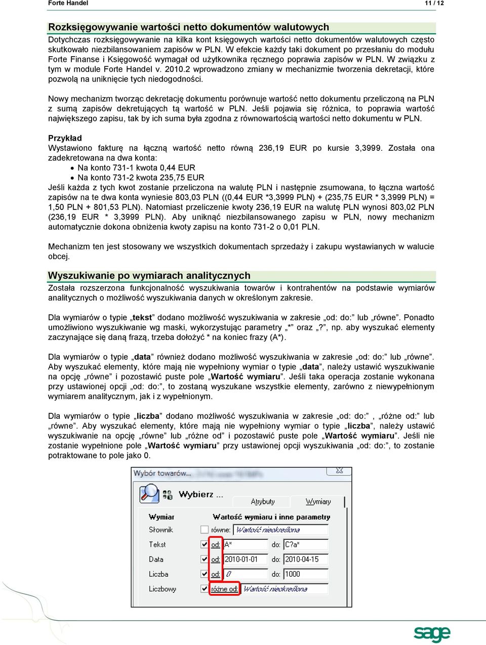 W związku z tym w module Forte Handel v. 2010.2 wprowadzono zmiany w mechanizmie tworzenia dekretacji, które pozwolą na uniknięcie tych niedogodności.