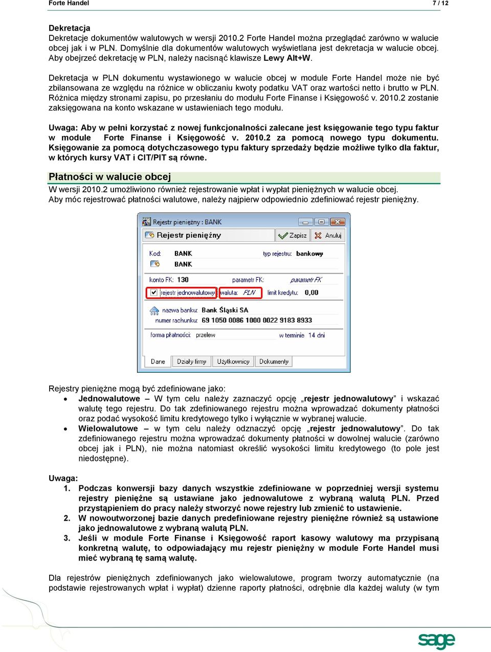 Dekretacja w PLN dokumentu wystawionego w walucie obcej w module Forte Handel może nie być zbilansowana ze względu na różnice w obliczaniu kwoty podatku VAT oraz wartości netto i brutto w PLN.