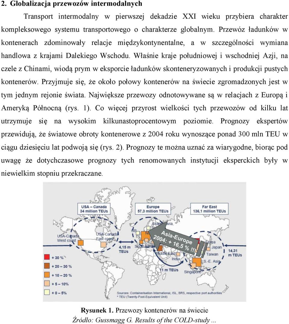 Właśnie kraje południowej i wschodniej Azji, na czele z Chinami, wiodą prym w eksporcie ładunków skonteneryzowanych i produkcji pustych kontenerów.