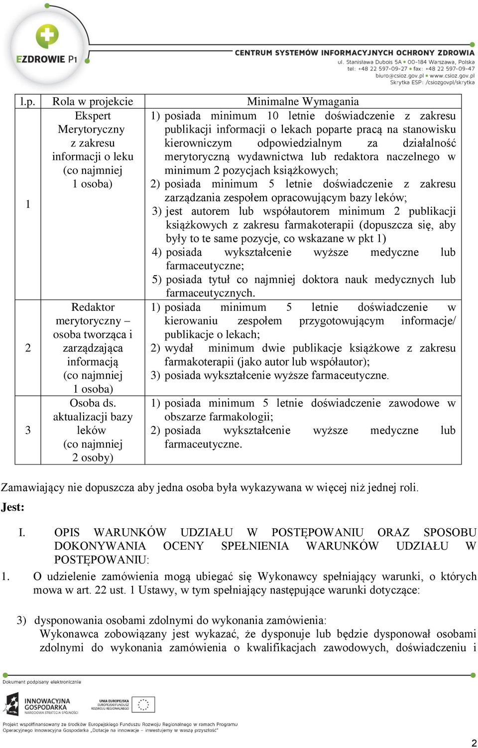 zespołem opracowującym bazy leków; 3) jest autorem lub współautorem minimum 2 publikacji książkowych z zakresu farmakoterapii (dopuszcza się, aby były to te same pozycje, co wskazane w pkt 1) 4)