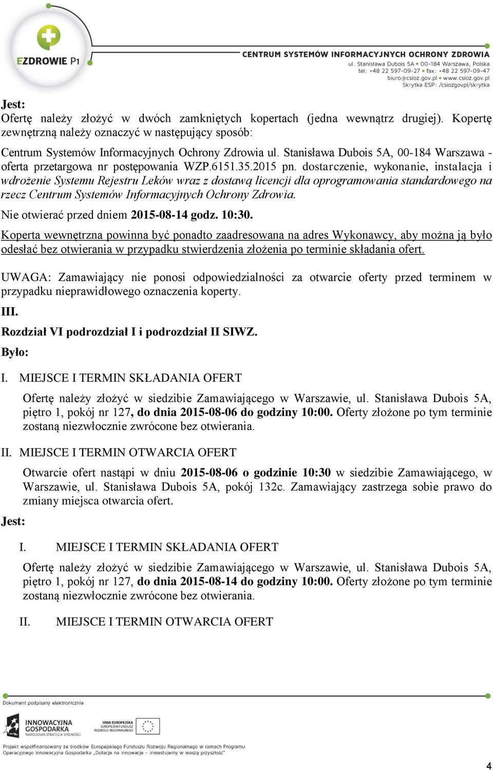 dostarczenie, wykonanie, instalacja i wdrożenie Systemu Rejestru Leków wraz z dostawą licencji dla oprogramowania standardowego na rzecz Centrum Systemów Informacyjnych Ochrony Zdrowia.