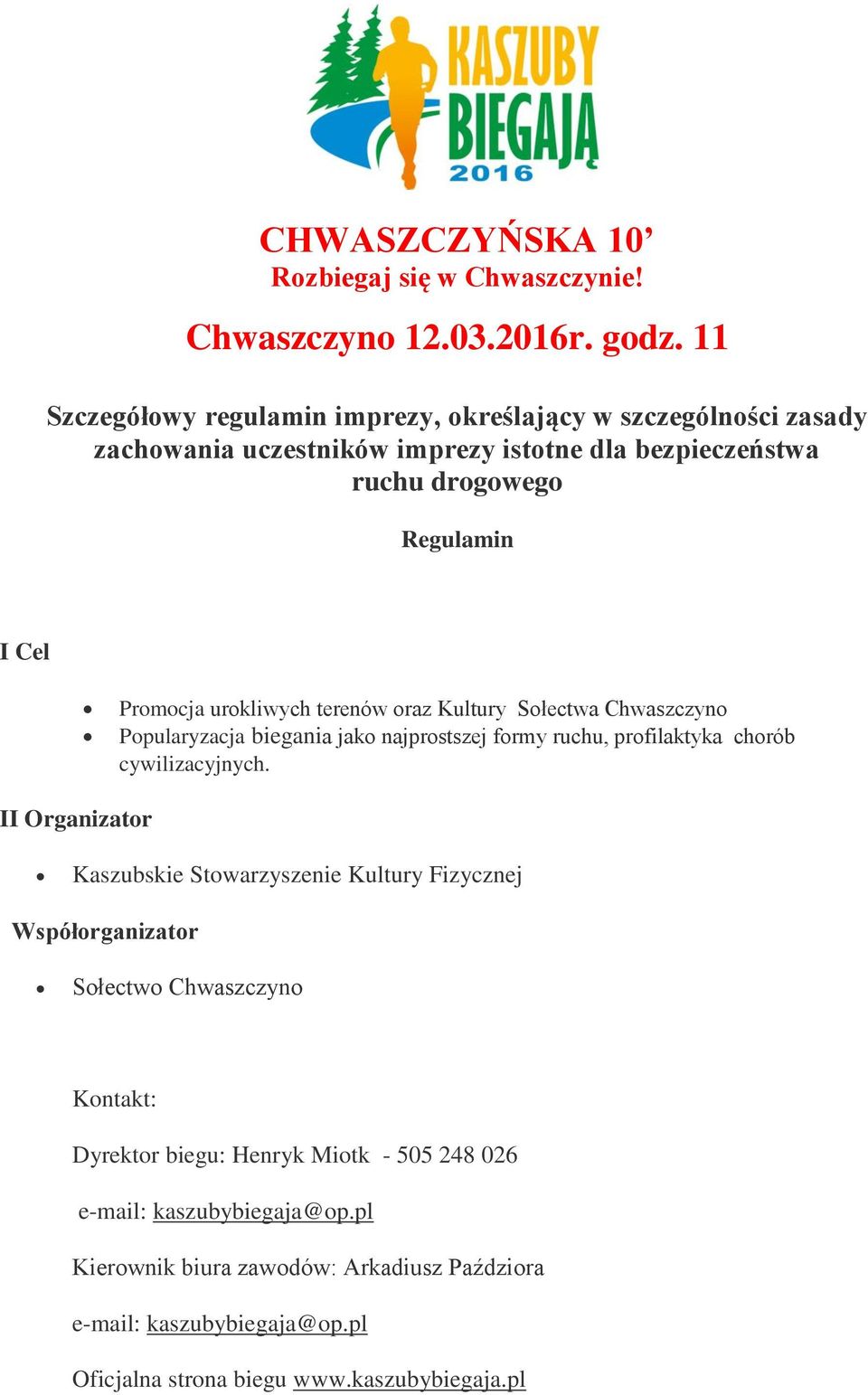 urokliwych terenów oraz Kultury Sołectwa Chwaszczyno Popularyzacja biegania jako najprostszej formy ruchu, profilaktyka chorób cywilizacyjnych.