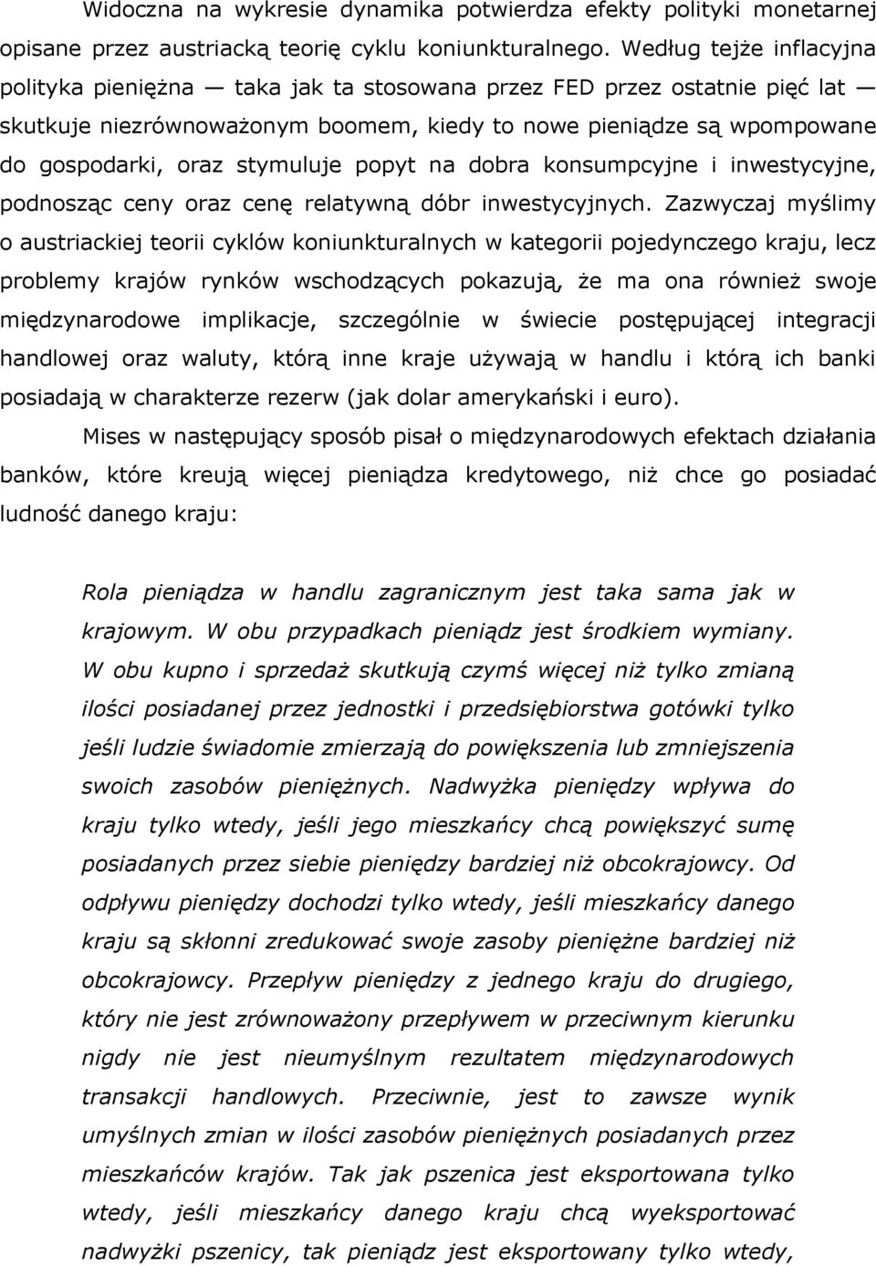 stymuluje popyt na dobra konsumpcyjne i inwestycyjne, podnosząc ceny oraz cenę relatywną dóbr inwestycyjnych.