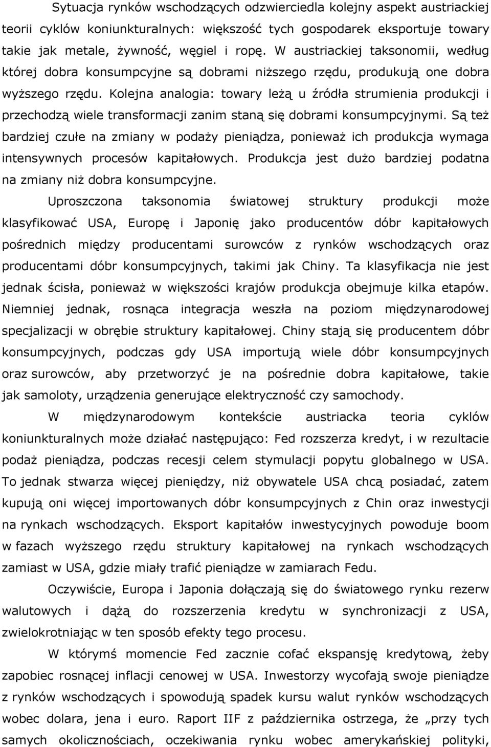 Kolejna analogia: towary leżą u źródła strumienia produkcji i przechodzą wiele transformacji zanim staną się dobrami konsumpcyjnymi.